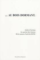 Couverture du livre « Au bois dormant ; atelier d'écriture au quartier des femmes de la prison de Riom » de  aux éditions Brut De Beton