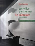 Couverture du livre « Les villas parisiennes de Le Corbusier 1920-1930 ; l'invention de la maison moderne » de Tim Benton aux éditions La Villette