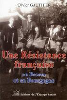 Couverture du livre « Une Résistance française en Bresse et en Bourgogne » de Olivier Gauthier aux éditions L'escargot Savant