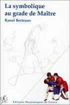 Couverture du livre « La symbolique au grade de maître » de Raoul Berteaux aux éditions Edimaf