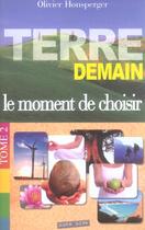 Couverture du livre « Terre demain ; le moment de choisir » de Olivier Honsperger aux éditions Oser Dire