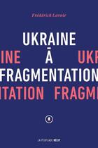 Couverture du livre « Ukraine à fragmentation » de Frederick Lavoie aux éditions La Peuplade