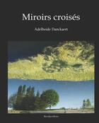 Couverture du livre « Miroirs croisés » de Adelheide Danckaert aux éditions Acrodacrolivres