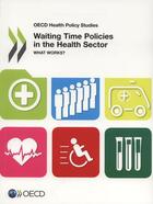 Couverture du livre « Waiting time policies in the health sector ; what works ? » de Ocde aux éditions Ocde