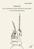 Couverture du livre « Trésors de la médecine traditionnelle africaine et de sa pharmacopée : Richesse du passé - Promesse d'avenir » de Balet Annie aux éditions Atramenta