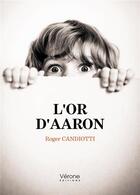 Couverture du livre « L'or d'Aaron » de Roger Candiotti aux éditions Verone