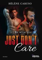 Couverture du livre « Just don't care Tome 3 : be with you » de Helene Caruso aux éditions Evidence Editions