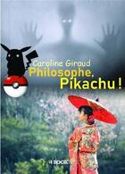 Couverture du livre « Philosophe, Pikachu ! » de Caroline Giraud aux éditions Bookelis