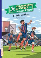 Couverture du livre « Jo, champion de foot Tome 11 : si près du rêve » de Timothe Le Boucher et Sylvain Zorzin aux éditions Bayard Jeunesse