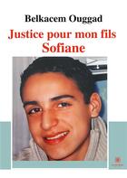 Couverture du livre « Justice pour mon fils Sofiane » de Belkacem Ouggad aux éditions Le Lys Bleu