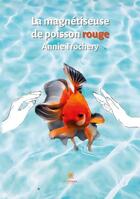 Couverture du livre « La magnétiseuse de poisson rouge » de Annie Trochery aux éditions Le Lys Bleu