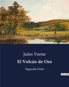 Couverture du livre « El Volcan de Oro : Segunda Parte » de Jules Verne aux éditions Culturea