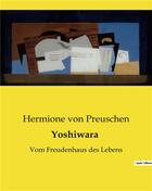 Couverture du livre « Yoshiwara : Vom Freudenhaus des Lebens » de Von Preuschen H. aux éditions Culturea