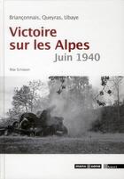 Couverture du livre « Victoire sur les Alpes, juin 1940 ; Briançonnais, Queyras, Ubaye » de Max Schiavon aux éditions Mens Sana