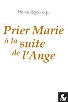 Couverture du livre « Prier Marie à la suite de l'Ange » de Herve Jegou aux éditions Editions De La Licorne