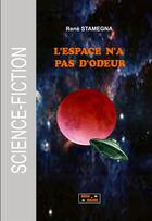 Couverture du livre « L'espace n'a pas d'odeur » de Rene Stamegna aux éditions Ursa Major