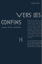 Couverture du livre « Vers les confins ; voyages, dérives, épiphanies » de David Collin aux éditions Hippocampe