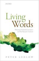 Couverture du livre « Living Words: Meaning Underdetermination and the Dynamic Lexicon » de Ludlow Peter aux éditions Oup Oxford