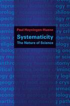 Couverture du livre « Systematicity: The Nature of Science » de Hoyningen-Huene Paul aux éditions Oxford University Press Usa