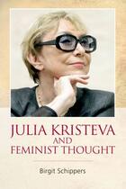 Couverture du livre « Julia Kristeva and Feminist Thought » de Schippers Birgit aux éditions Edinburgh University Press