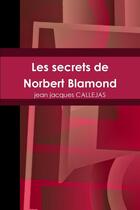 Couverture du livre « Les secrets de Norbert Blamond » de Jean Jacques Callejas aux éditions Lulu