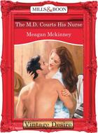 Couverture du livre « The M.D. Courts His Nurse (Mills & Boon Desire) (Matched in Montana - » de Meagan Mckinney aux éditions Mills & Boon Series