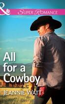 Couverture du livre « All for a Cowboy (Mills & Boon Superromance) (The Montana Way - Book 3 » de Jeannie Watt aux éditions Mills & Boon Series