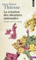 Couverture du livre « La création des identités nationales ; Europe XVIIIe-XIXe siècles » de Anne-Marie Thiesse aux éditions Points