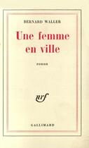 Couverture du livre « Une femme en ville » de Bernard Waller aux éditions Gallimard