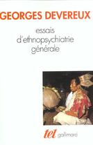 Couverture du livre « Essais d'ethnopsychiatrie générale » de Georges Devereux aux éditions Gallimard