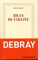 Couverture du livre « Bilan de faillite » de Regis Debray aux éditions Gallimard