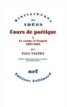 Couverture du livre « Cours de poétique t.1 : le corps et l'esprit (1937-1940) » de Paul Valery aux éditions Gallimard