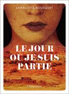 Couverture du livre « Le jour où je suis partie » de Charlotte Bousquet aux éditions Flammarion Jeunesse
