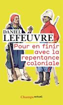 Couverture du livre « Pour en finir avec la repentance coloniale » de Daniel Lefeuvre aux éditions Flammarion