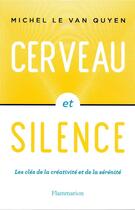 Couverture du livre « Cerveau et silence ; les clés de la créativité et de la sérénité » de Michel Le Van Quyen aux éditions Flammarion