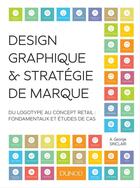 Couverture du livre « Design graphique et stratégie de marque ; du logotype au concept retail » de Angus Sinclair aux éditions Dunod