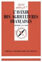 Couverture du livre « L'avenir des agricultures françaises » de Le Roy P aux éditions Que Sais-je ?