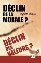 Couverture du livre « Declin de la morale ? declin des valeurs ? » de Raymond Boudon aux éditions Puf