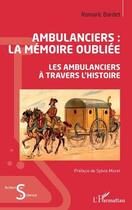 Couverture du livre « Ambulanciers : la mémoire oubliée, les ambulanciers à travers l'histoire » de Romaric Bardet aux éditions L'harmattan