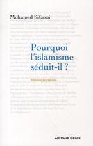 Couverture du livre « Pourquoi l'islamisme séduit-il ? » de Mohamed Sifaoui aux éditions Armand Colin