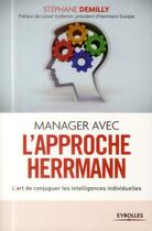 Couverture du livre « Manager avec l'approche Herrmann ; l'art de conjuguer les intelligences individuelles » de Stephane Demilly aux éditions Eyrolles