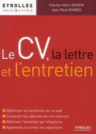 Couverture du livre « Le cv, la lettre et l'entretien » de Dumon/Vermes aux éditions Eyrolles