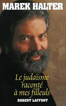 Couverture du livre « Le judaïsme raconté à mes filleuls » de Marek Halter aux éditions Robert Laffont