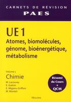 Couverture du livre « UE1 chimie t.1 ; atomes, biomolécules, génome, bioénergétique, métabolisme ; résumé du cours et QCM » de Lecouvey M. et E Guenin et E Migianu-Griffoni et M Monteil aux éditions Maloine