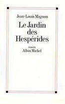 Couverture du livre « Le Jardin des Hespérides » de Jean-Louis Magnon aux éditions Albin Michel