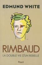 Couverture du livre « Rimbaud » de Edmund White aux éditions Payot