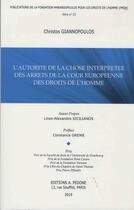 Couverture du livre « Publications de la Fondation Marangopoulos pour les Droits de l'Homme T.22 ; l'autorité de la chose interprétée des arrêts de la Cour européenne des droits de l'homme » de Christos Giannopoulos aux éditions Pedone