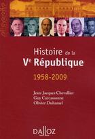 Couverture du livre « Histoire de la Ve république, 1958-2009 (13e édition) » de Olivier Duhamel et Guy Carcassonne et Jean-Jacques Chevallier aux éditions Dalloz