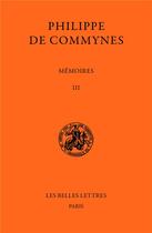 Couverture du livre « Mémoires Tome 3 » de Philippe De Commynes aux éditions Belles Lettres