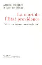 Couverture du livre « La mort de l'Etat-providence ; vive les assurances sociales ! » de Arnaud Robinet et Jacques Bichot aux éditions Manitoba